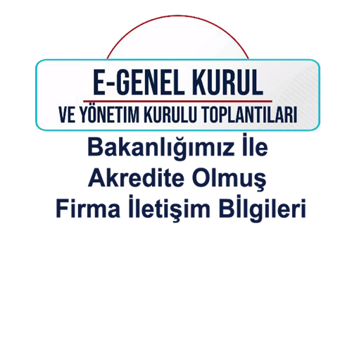 e-Genel Kurul ve Yönetim Kurulu Toplantıları- Bakanlığımız İle Akredite Olmuş Firma İletişim Bilgileri